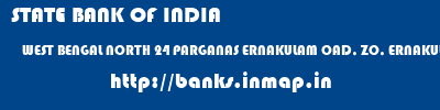 STATE BANK OF INDIA  WEST BENGAL NORTH 24 PARGANAS ERNAKULAM OAD, ZO, ERNAKULAM  banks information 